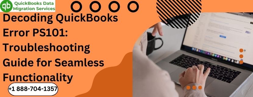 Decoding QuickBooks Error PS101: Troubleshooting Guide for Seamless Functionality