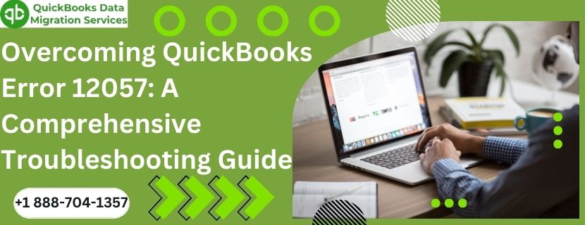 Overcoming QuickBooks Error 12057: A Comprehensive Troubleshooting Guide