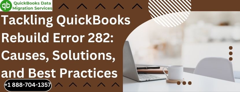 Tackling QuickBooks Rebuild Error 282: Causes, Solutions, and Best Practices