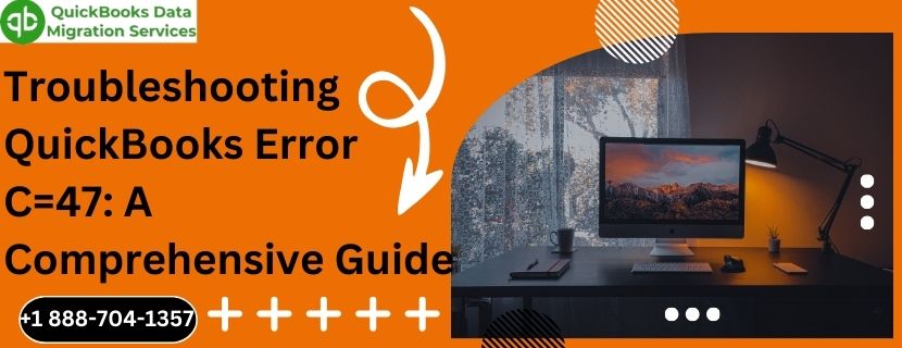 Troubleshooting QuickBooks Error C=47: A Comprehensive Guide