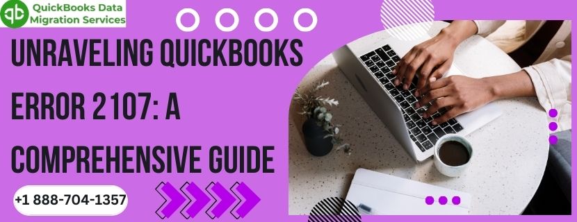 Unraveling QuickBooks Error 2107: A Comprehensive Guide