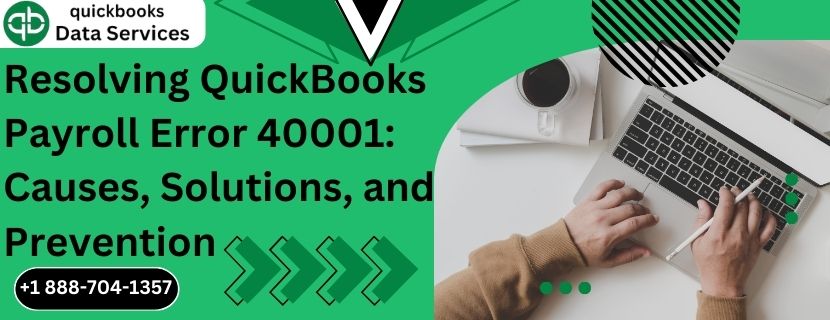 Resolving QuickBooks Payroll Error 40001: Causes, Solutions, and Prevention